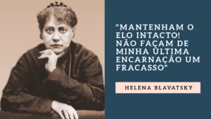 Ultimas palavras de Helena Blavatsky 300x169 - Helena Blavatsky: a mãe do esoterismo moderno e suas polêmicas